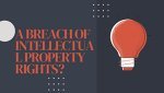 A BREACH OF INTELLECTUAL PROPERTY RIGHTS?