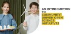 An Introduction To Community-Driven Open Science Initiatives