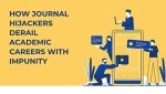 HOW JOURNAL HIJACKERS DERAIL ACADEMIC CAREERS WITH IMPUNITY