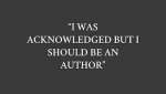 “I WAS ACKNOWLEDGED BUT I SHOULD BE AN AUTHOR”