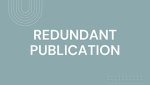 REDUNDANT PUBLICATION