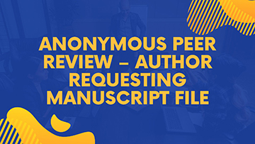 ANONYMOUS PEER REVIEW – AUTHOR REQUESTING MANUSCRIPT FILE