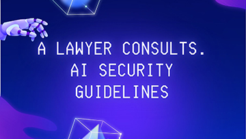 A LAWYER CONSULTS. AI SECURITY GUIDELINES