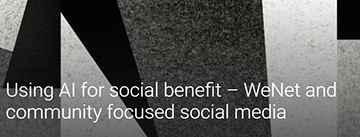 Using AI for social benefit – WeNet and community focused social media