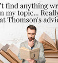 I CAN’T FIND ANYTHING WRITTEN ON MY TOPIC… REALLY? (PAT THOMSON'S ADVICE)