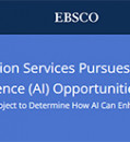 EBSCO Information Services Pursues Generative Artificial Intelligence (AI) Opportunities