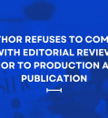 AUTHOR REFUSES TO COMPLY WITH EDITORIAL REVIEW PRIOR TO PRODUCTION AND PUBLICATION