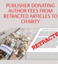 PUBLISHER DONATING AUTHOR FEES FROM RETRACTED ARTICLES TO CHARITY