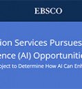EBSCO Information Services Pursues Generative Artificial Intelligence (AI) Opportunities