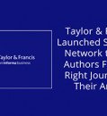 TAYLOR & FRANCIS LAUNCHED SPECIALIST NETWORK TO HELP AUTHORS FIND THE RIGHT JOURNAL FOR THEIR ARTICLE