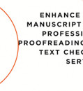 Enhance Your Manuscript with Professional Proofreading and Text Checking Services