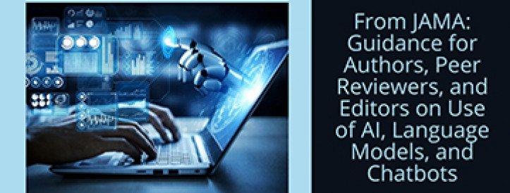 FROM JAMA: GUIDANCE FOR AUTHORS, PEER REVIEWERS, AND EDITORS ON USE OF AI, LANGUAGE MODELS, AND CHATBOTS