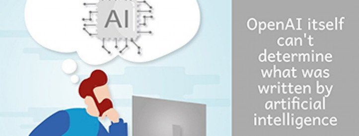 OPENAI ITSELF CAN'T DETERMINE WHAT WAS WRITTEN BY ARTIFICIAL INTELLIGENCE