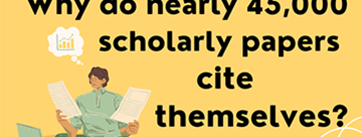 Why do nearly 45,000 scholarly papers cite themselves?