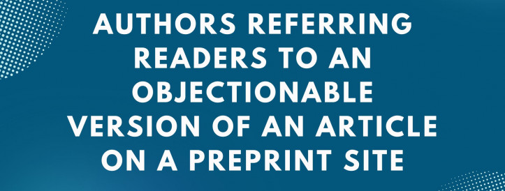 AUTHORS REFERRING READERS TO AN OBJECTIONABLE VERSION OF AN ARTICLE ON A PREPRINT SITE