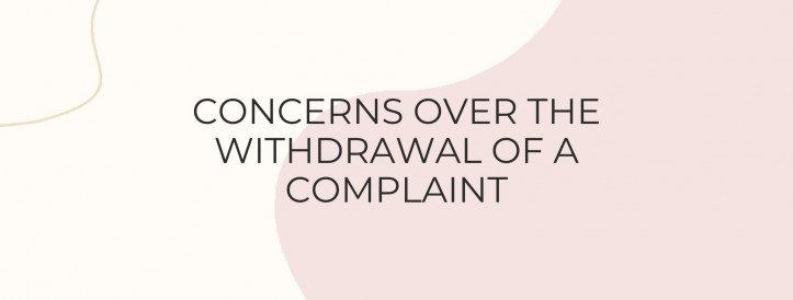 CONCERNS OVER THE WITHDRAWAL OF A COMPLAINT
