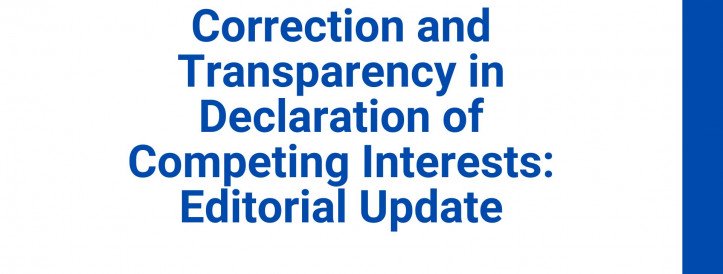 Correction and Transparency in Declaration of Competing Interests: Editorial Update