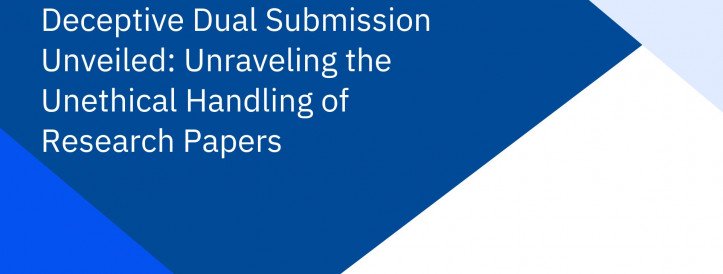 Deceptive Dual Submission Unveiled: Unraveling the Unethical Handling of Research Papers