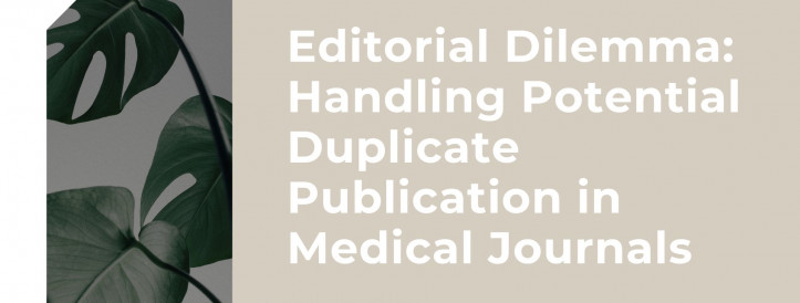 Editorial Dilemma: Handling Potential Duplicate Publication in Medical Journals