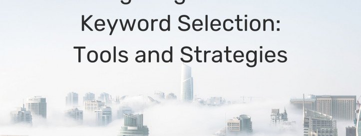 Navigating Effective Keyword Selection: Tools and Strategies