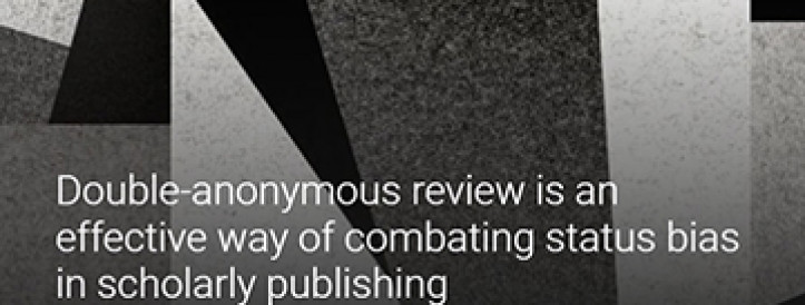 DOUBLE-ANONYMOUS REVIEW IS AN EFFECTIVE WAY OF COMBATING STATUS BIAS IN SCHOLARLY PUBLISHING