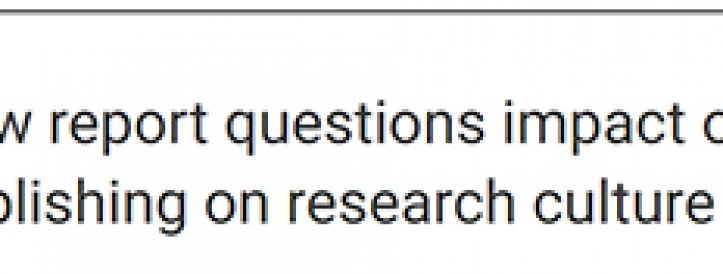 New report questions impact of publishing on research culture