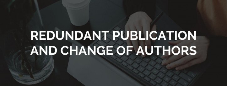 REDUNDANT PUBLICATION AND CHANGE OF AUTHORS