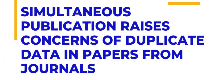 Simultaneous Publication Raises Concerns of Duplicate Data in Papers from Journals
