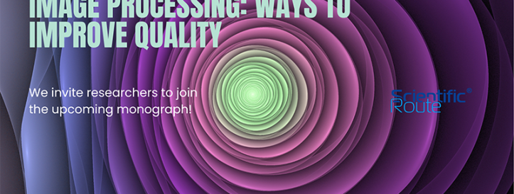 Set to the collective monograph “IMAGE PROCESSING: WAYS TO IMPROVE QUALITY” from SCIENTIFIC ROUTE OÜ®!