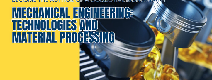 Set to the collective monograph “MECHANICAL ENGINEERING: TECHNOLOGIES AND MATERIAL PROCESSING” from SCIENTIFIC ROUTE OÜ®!
