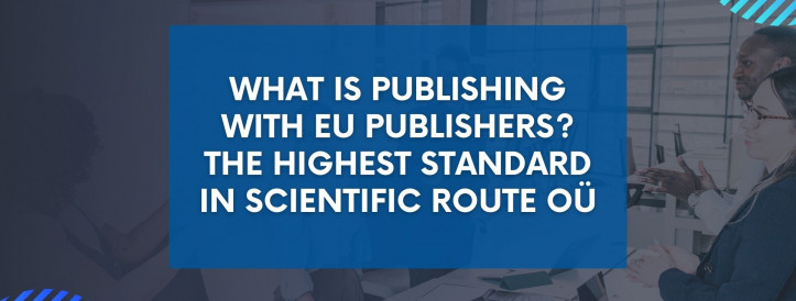 What is publishing with EU publishers? The highest standard in Scientific Route OÜ